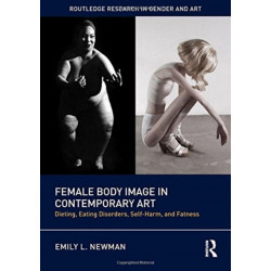 Female Body Image in Contemporary Art: Dieting, Eating Disorders, Self-Harm, and Fatness