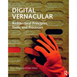 Digital Vernacular: Architectural Principles, Tools, and Processes