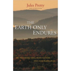 The Earth Only Endures: On Reconnecting with Nature and Our Place in It