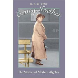 Emmy Noether: The Mother of Modern Algebra