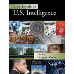 Encyclopedia of U.S. Intelligence - Two Volume Set (Print Version)