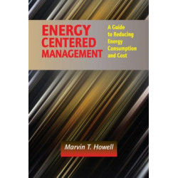 Energy Centered Management: A Guide to Reducing Energy Consumption and Cost