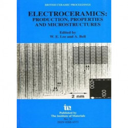 Electroceramics - Production, properties and microstructures: Proceedings of the Symposium Held as Part of the Condensed Matter and Materials Physics Conference, 20-22 December 1993, University of Leeds