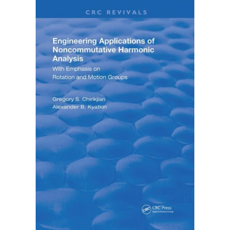 Engineering Applications of Noncommutative Harmonic Analysis: With Emphasis on Rotation and Motion Groups
