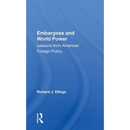 Embargoes And World Power: Lessons From American Foreign Policy