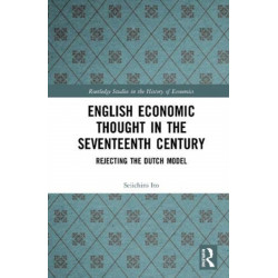 English Economic Thought in the Seventeenth Century: Rejecting the Dutch Model