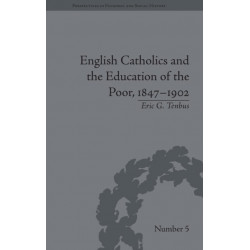 English Catholics and the Education of the Poor, 1847–1902