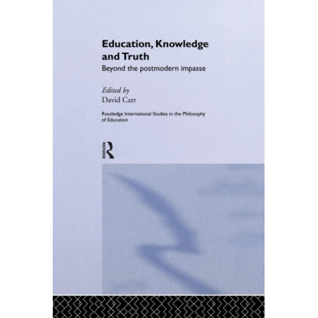 Education, Knowledge and Truth: Beyond the Postmodern Impasse