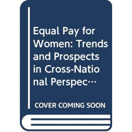 Equal Pay for Women: Trends and Prospects in Cross-National Perspective