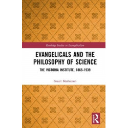Evangelicals and the Philosophy of Science: The Victoria Institute, 1865-1939