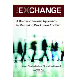 The Exchange: A Bold and Proven Approach to Resolving Workplace Conflict