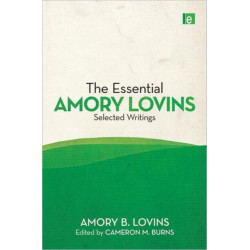 The Essential Amory Lovins: Selected writings
