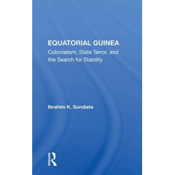 Equatorial Guinea: Colonialism, State Terror, And The Search For Stability