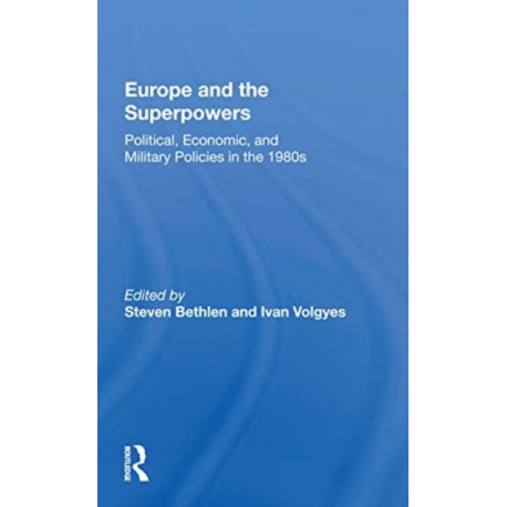 Europe And The Superpowers: Political, Economic, And Military Policies In The 1980s