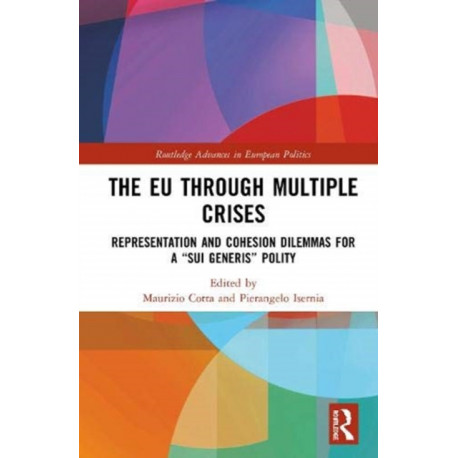The EU through Multiple Crises: Representation and Cohesion Dilemmas for a “sui generis” Polity