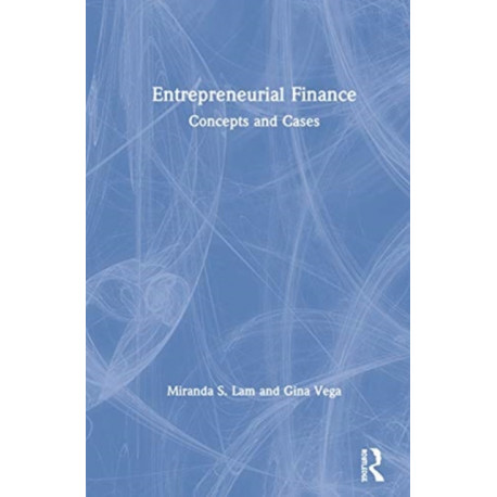 Entrepreneurial Finance: Concepts and Cases