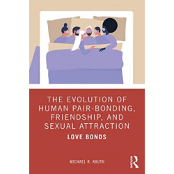 The Evolution of Human Pair-Bonding, Friendship, and Sexual Attraction: Love Bonds