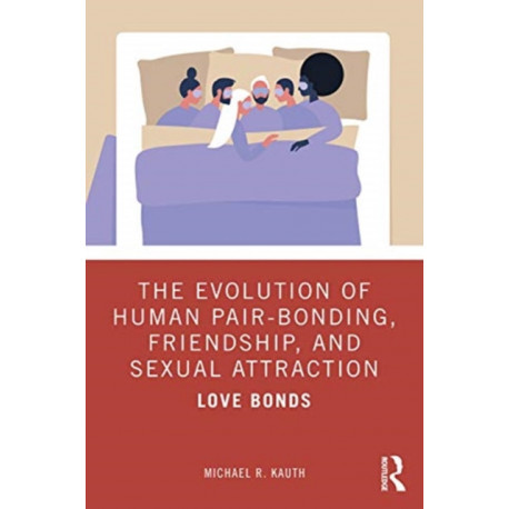 The Evolution of Human Pair-Bonding, Friendship, and Sexual Attraction: Love Bonds