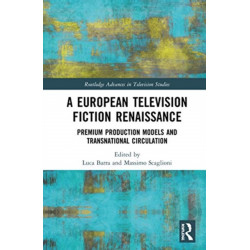 A European Television Fiction Renaissance: Premium Production Models and Transnational Circulation