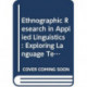 Ethnographic Research in Applied Linguistics: Exploring Language Teaching, Learning, and Use in Diverse Communities