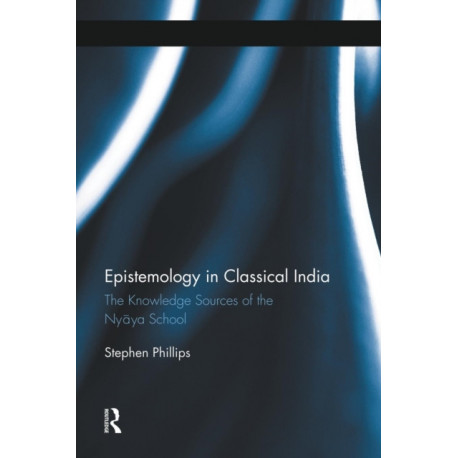 Epistemology in Classical India: The Knowledge Sources of the Nyaya School