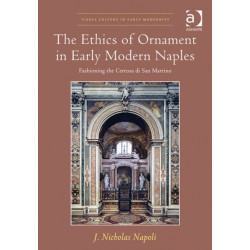 The Ethics of Ornament in Early Modern Naples: Fashioning the Certosa di San Martino