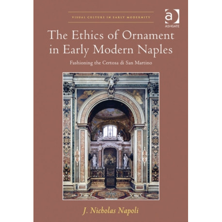 The Ethics of Ornament in Early Modern Naples: Fashioning the Certosa di San Martino