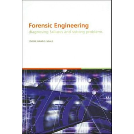 Forensic Engineering, Diagnosing Failures and Solving Problems: Proceedings of the 3rd International Conference on Forensic Engineering. London, November 2005