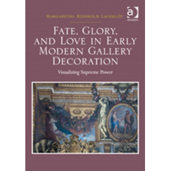 Fate, Glory, and Love in Early Modern Gallery Decoration: Visualizing Supreme Power