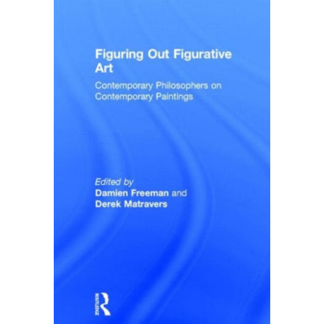 Figuring Out Figurative Art: Contemporary Philosophers on Contemporary Paintings