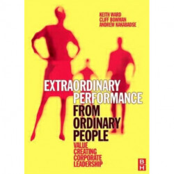 Extraordinary Performance from Ordinary People: Value Creating Corporate Leadership
