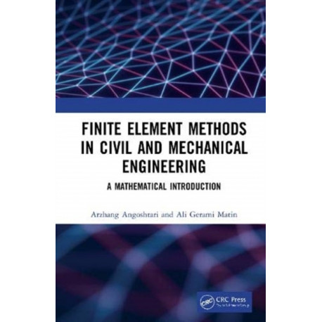 Finite Element Methods in Civil and Mechanical Engineering: A Mathematical Introduction