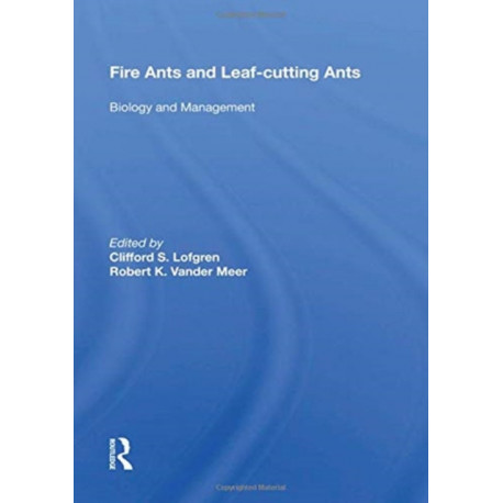 Fire Ants And Leaf-cutting Ants: Biology And Management