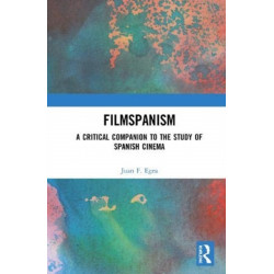Filmspanism: A Critical Companion to the Study of Spanish Cinema