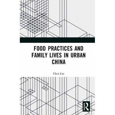 Food Practices and Family Lives in Urban China