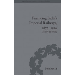 Financing India's Imperial Railways, 1875–1914