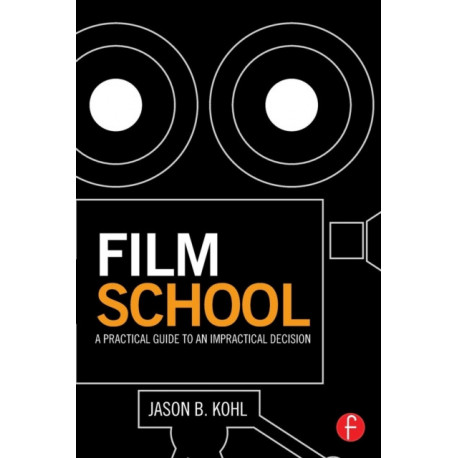 Film School: A Practical Guide to an Impractical Decision