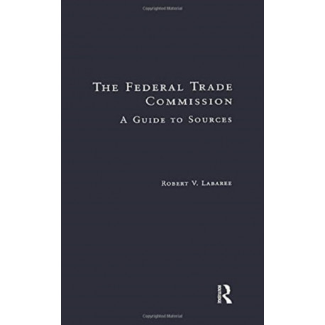 The Federal Trade Commission: A Guide to Sources