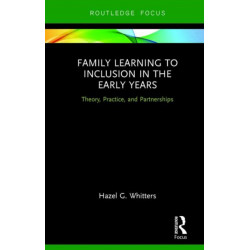 Family Learning to Inclusion in the Early Years: Theory, Practice, and Partnerships