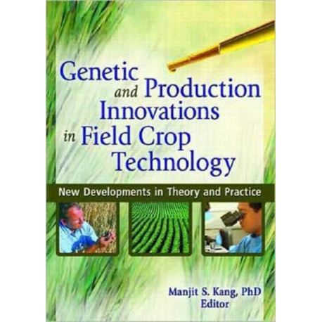 Genetic and Production Innovations in Field Crop Technology: New Developments in Theory and Practice