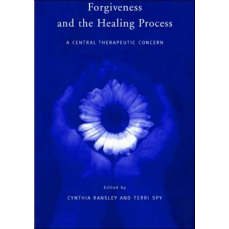 Forgiveness and the Healing Process: A Central Therapeutic Concern