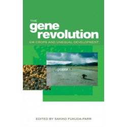 The Gene Revolution: GM Crops and Unequal Development