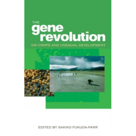 The Gene Revolution: GM Crops and Unequal Development