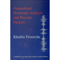 Generalized Harmonic Analysis and Wavelet Packets: An Elementary Treatment of Theory and Applications