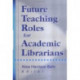Future Teaching Roles for Academic Librarians