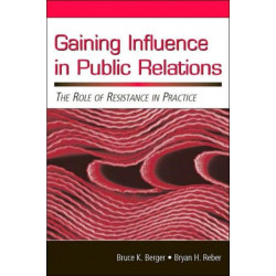 Gaining Influence in Public Relations: The Role of Resistance in Practice