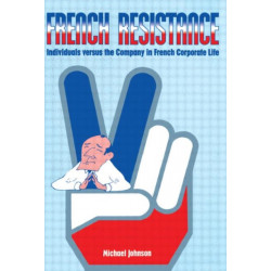 French Resistance: Individuals Versus the Company in French Corporate Life