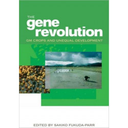 The Gene Revolution: GM Crops and Unequal Development
