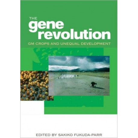 The Gene Revolution: GM Crops and Unequal Development