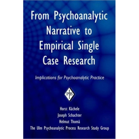 From Psychoanalytic Narrative to Empirical Single Case Research: Implications for Psychoanalytic Practice
